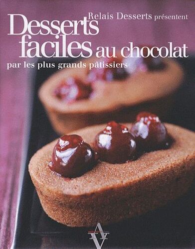 Desserts Faciles Au Chocolat - Par Les Plus Grands Pâtissiers