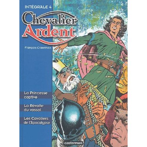 Chevalier Ardent Intégrale Tome 4 - La Princesse Captive - La Révolte Du Vassal - Les Cavaliers De L'apocalypse