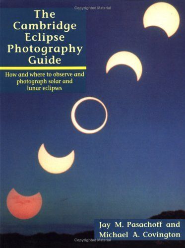 The Cambridge Eclipse Photography Guide: How And Where To Observe And Photograph Solar And Lunar Eclipses