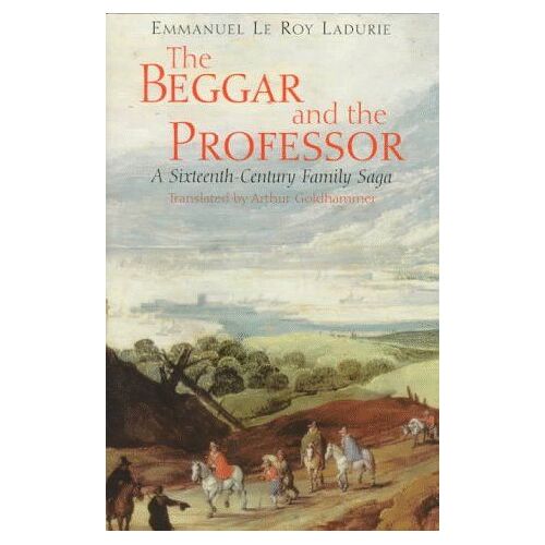 The Beggar And The Professor : A Sixteenth-Century Family Saga