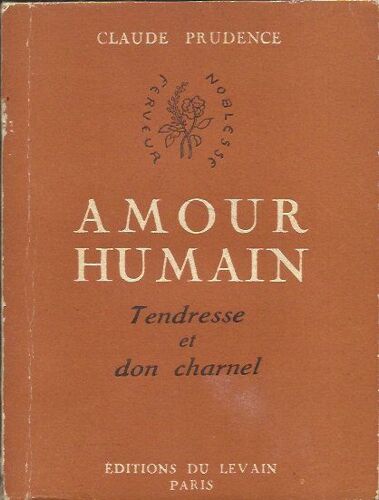 Amour Humain, Tendresse Et Don Charnel.