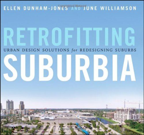 Retrofitting Suburbia: Urban Design Solutions For Redesigning Suburbs