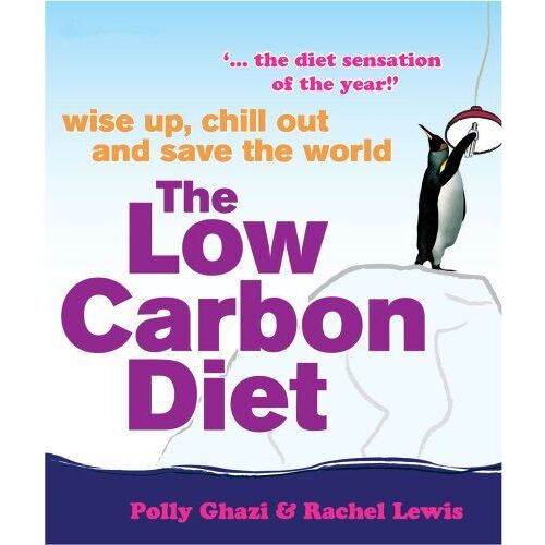 The Low-Carbon Diet: Wise Up, Chill Out And Save The World