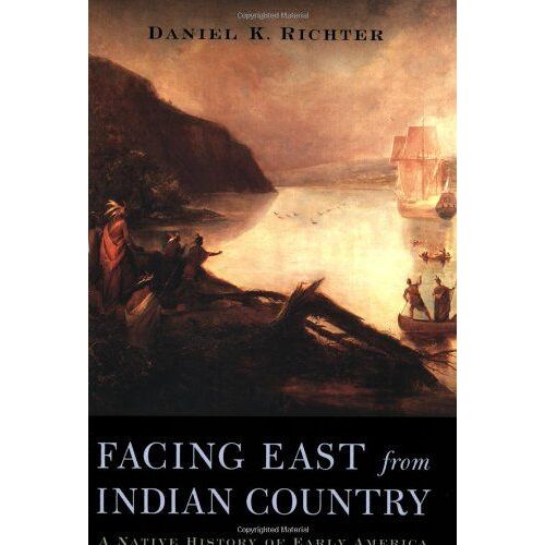 Facing East From Indian Country : A Native History Of Early America