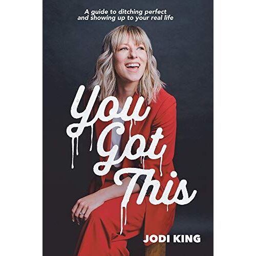 You Got This: A Guide To Ditching Perfect And Showing Up To Your Real Life