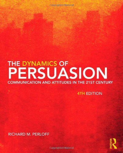 The Dynamics Of Persuasion: Communication And Attitudes In The 21st Century