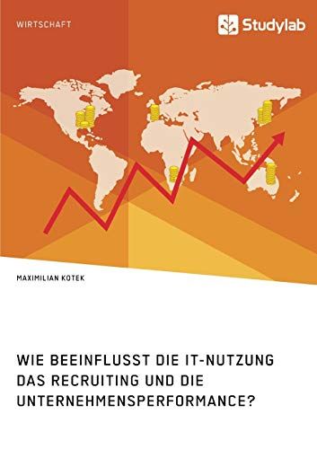 Wie Beeinflusst Die It-Nutzung Das Recruiting Und Die Unternehmensperformance?