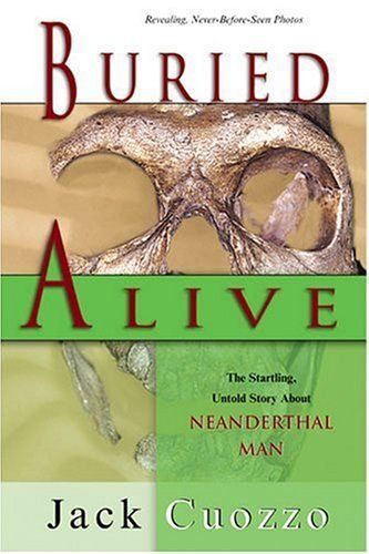 Buried Alive: The Startling, Untold Story About Neanderthal Man