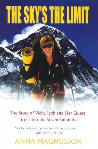 The Sky's The Limit: The Remarkable Story Of Vicky Jack And Her Quest To Climb The Seven Summits