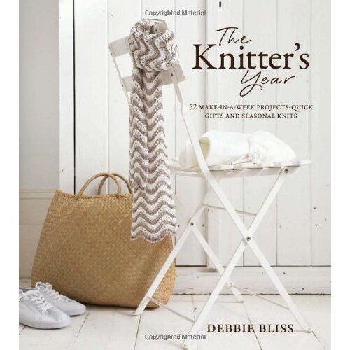 The Knitter's Year: 52 Make-In-A-Week Projects - Quick Gifts And Seasonal Knits