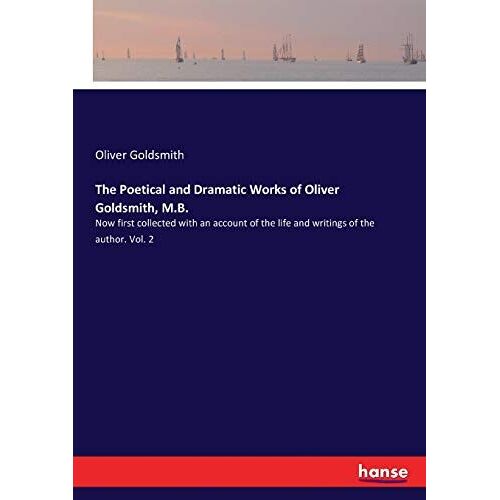 The Poetical And Dramatic Works Of Oliver Goldsmith, M.B.