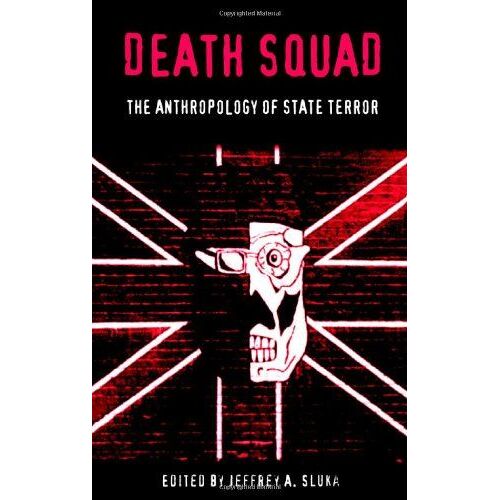 Death Squad: The Anthropology Of State Terror