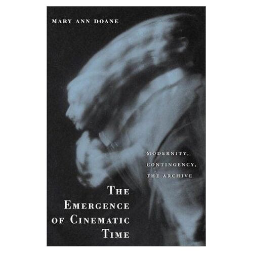 The Emergence Of Cinematic Time: Modernity, Contingency, The Archive
