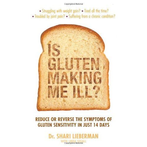 Is Gluten Making Me Ill?: A 14-Day Programme To Reduce Symptoms Of Gluten Sensitivity And Restore Your Health And Vitality