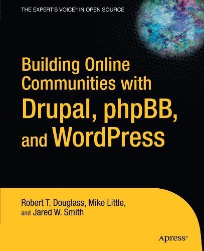 Building Online Communities With Drupal, Phpbb, And Wordpress