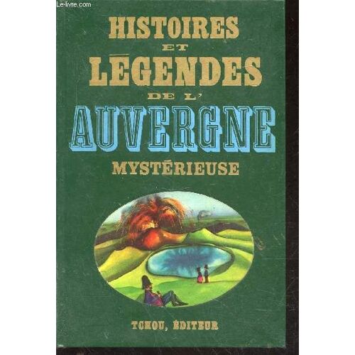 Histoires Et Légendes De L Auvergne Mystérieuse. (Collection : Histoires Et Légendes Noires)