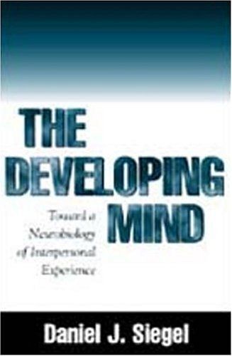 The Developing Mind: Towards A Neurobiology Of Interpersonal Experience