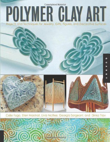 Polymer Clay Art: Projects And Techniques For Jewelry, Gifts, Figures, And Decorative Surfaces