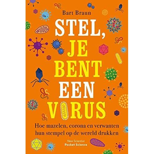 Stel, Je Bent Een Virus: Hoe Mazelen, Corona En Verwanten Hun Stempel Op De Wereld Drukken