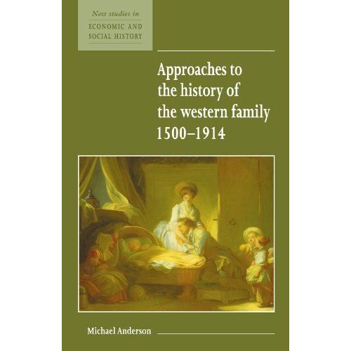 Approaches To The History Of The Western Family 1500 1914