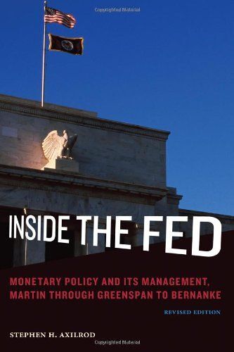 Inside The Fed: Monetary Policy And Its Management, Martin Through Greenspan To Bernanke