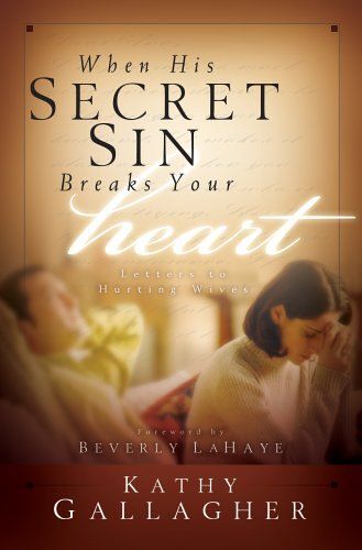 When His Secret Sin Breaks Your Heart: Letters To Hurting Wives