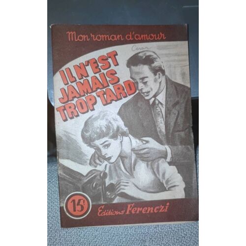 Éditions Ferenczi - 1955 - Il N'est Jamais Trop Tard - Collection Mon Roman D' Amour N° 466
