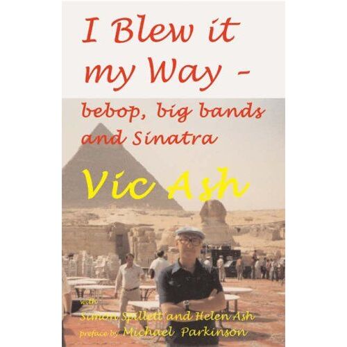 I Blew It My Way: Bebop, Big Bands And Sinatra