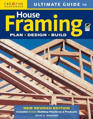 Ultimate Guide To House Framing: Plan, Design, Build