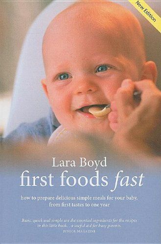 First Foods Fast: Delicious Simple Baby Meals From First Tastes To One Year