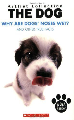 Why Are Dogs' Noses Wet?: And Other True Facts