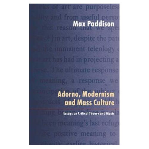 Adorno, Modernism And Mass Culture: Essays On Critical Theory And Music