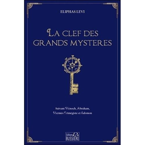 La Clef Des Grands Mystères - Suivant Hénoch, Abraham, Hermès Trimégiste Et Salomon