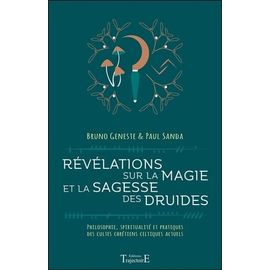 Révélations Sur La Magie Et La Sagesse Des Druides - Philosophie, Spiritualité Et Pratiques Des Cultes Chrétiens Celtiques Actuels