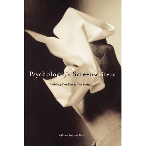 Psychology For Screenwriters : Building Conflict In Your Script