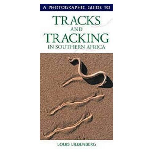 Photographic Guide To Tracks And Tracking In Southern Africa
