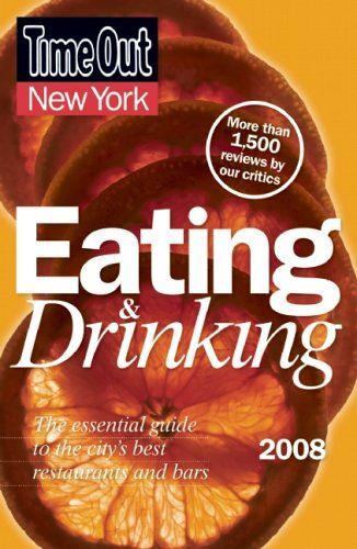 Time Out New York Eating And Drinking 2008: The Essential Guide To The City's Best Restaurants And Bars (Time Out Guides)