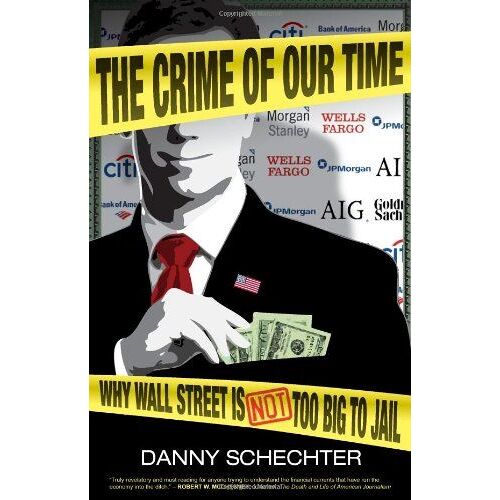 The Crime Of Our Time: Why Wall Street Is Not Too Big To Jail
