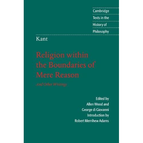 Kant: Religion Within The Boundaries Of Mere Reason: And Other Writings