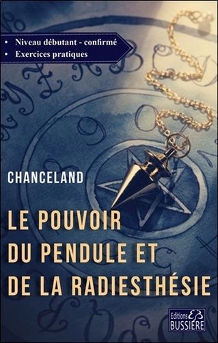 Le Pouvoir Du Pendule Et De La Radiesthésie - Cours Du Débutant Jusqu'à L'expertise