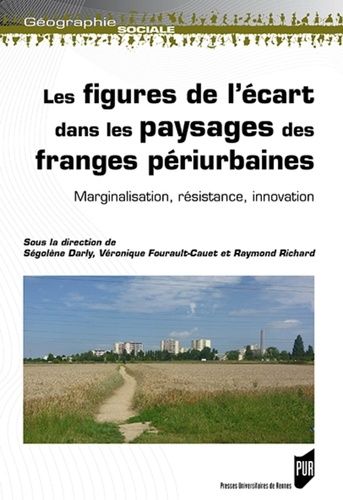 Les Figures De L'écart Dans Les Paysages Des Franges Périurbaines - Marginalisation, Résistance, Innovation