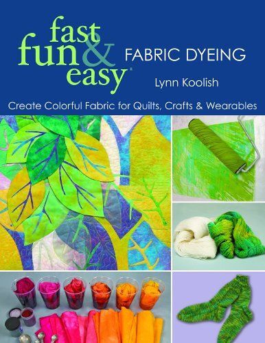 Fast, Fun & Easy Fabric Dyeing