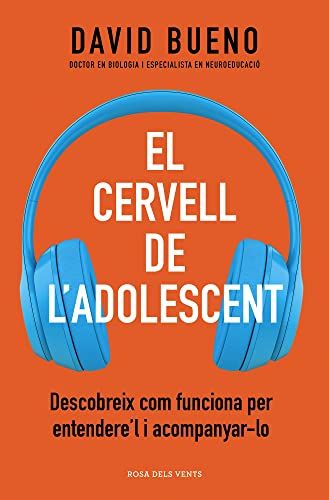 El Cervell De L'adolescent: Descobreix Com Els Funciona Per Entendre'ls I Acompanyar-Los (Divulgaci)