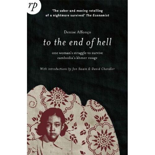 To The End Of Hell: One Woman's Struggle To Survive Cambodia's Khmer Rouge