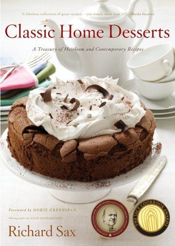 Classic Home Desserts: A Treasury Of Heirloom And Contemporary Recipes From Around The World