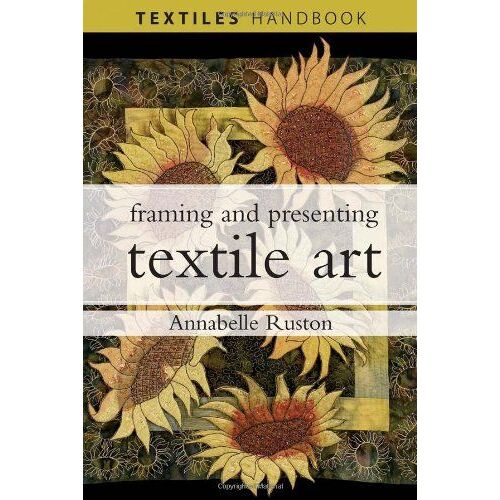 Rushton, A: Framing And Presenting Textile Art