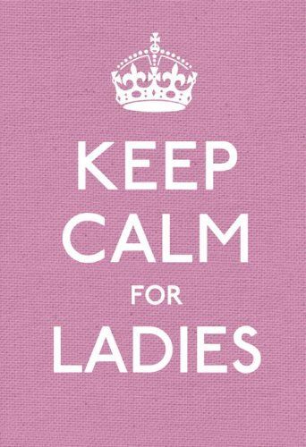 Keep Calm For Ladies