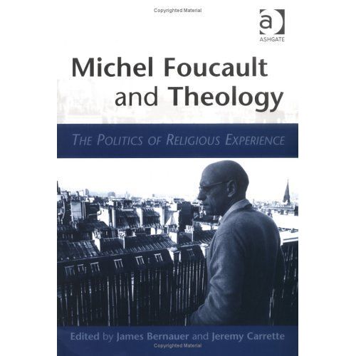 Michel Foucault And Theology : The Politics Of Religious Experience