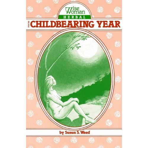 Wise Woman Herbal For The Childbearing Year Wise Woman Herbal Series, Book 1 Wise Woman Herbal Series : No - 1