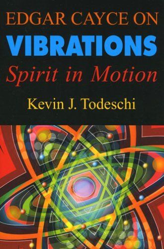 Edgar Cayce On Vibrations: Spirit In Motion